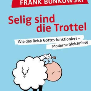 Frank Bonkowski Selig sind die Trottel!